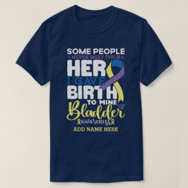 Bladder warrior Some People Never Meet Their Hero T Shirt
