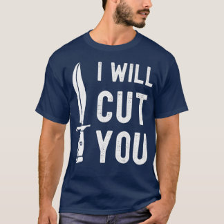 Bladesmith I Will Cut You Knife Gag T Shirt