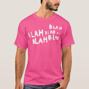 Blah blah bla t shirt