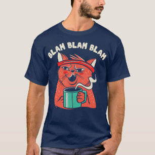 Blah Blah Snarky Sarcasm Funny Cat Graphic No T Shirt