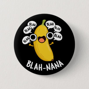Blah-nana Funny Banana Pun Mörk BG Knapp