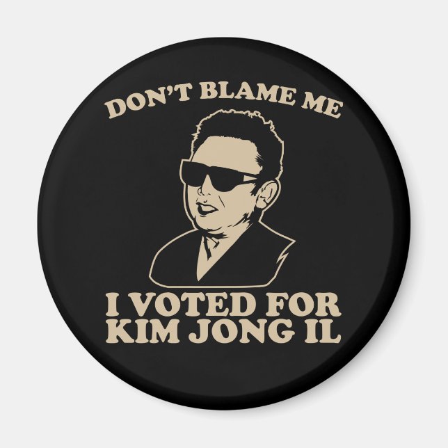 Blam inte mig, jag röstade för Kim Jong Il Magnet (Framsidan)