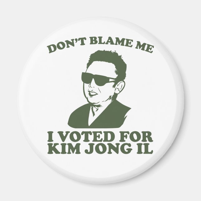 Blam inte mig, jag röstade för Kim Jong Il Magnet (Framsidan)