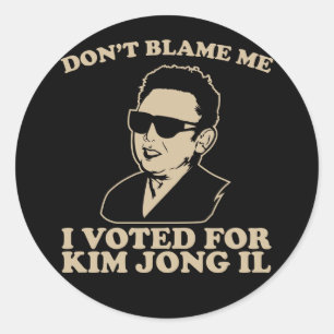 Blam mig inte, jag röstade för Kim Jong Il Sticker Runt Klistermärke