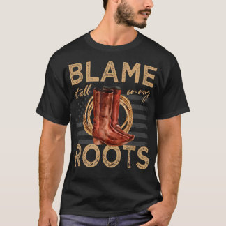 Blame It All On My Roots Country Music Western184 T Shirt