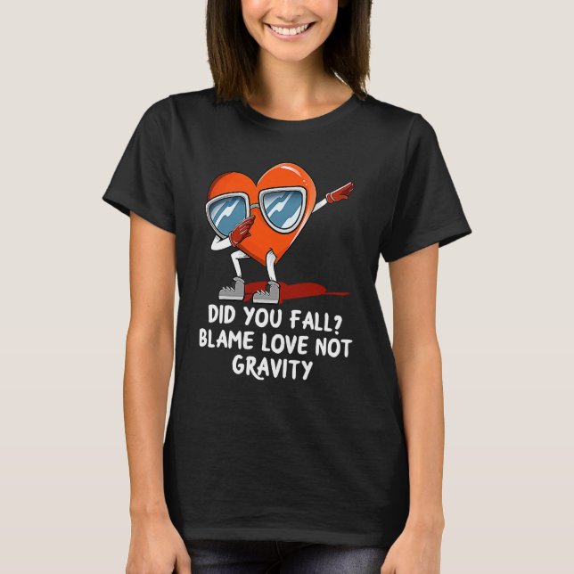 Blame Love Not Gravity  Valentines Day Humor T Shirt (Framsida)