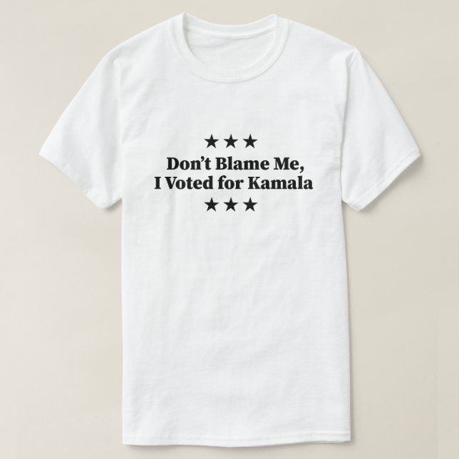 Blame mig inte, jag röstade för Kamala T Shirt (Design framsida)