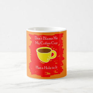 Blame mig inte - Mitt kaffe Kopp har Hål i det