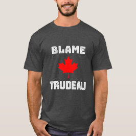  Blame Trudeau T-Shirt
