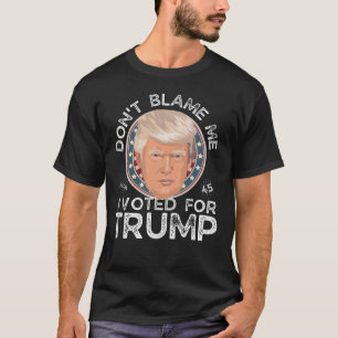 Blamra mig inte, jag röstade för trumman t shirt