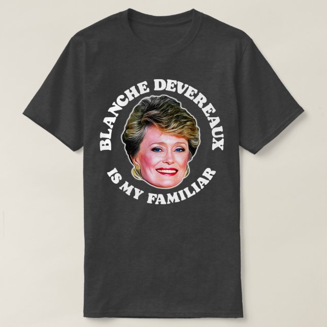 Blanche Devereaux är min familjär T Shirt (Design framsida)