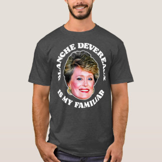 Blanche Devereaux är min familjär T Shirt