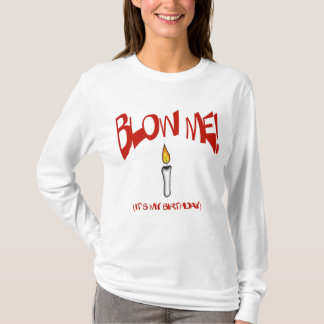 BLÅSA MIG, DET är MIN FÖDELSEDAG Tee Shirt