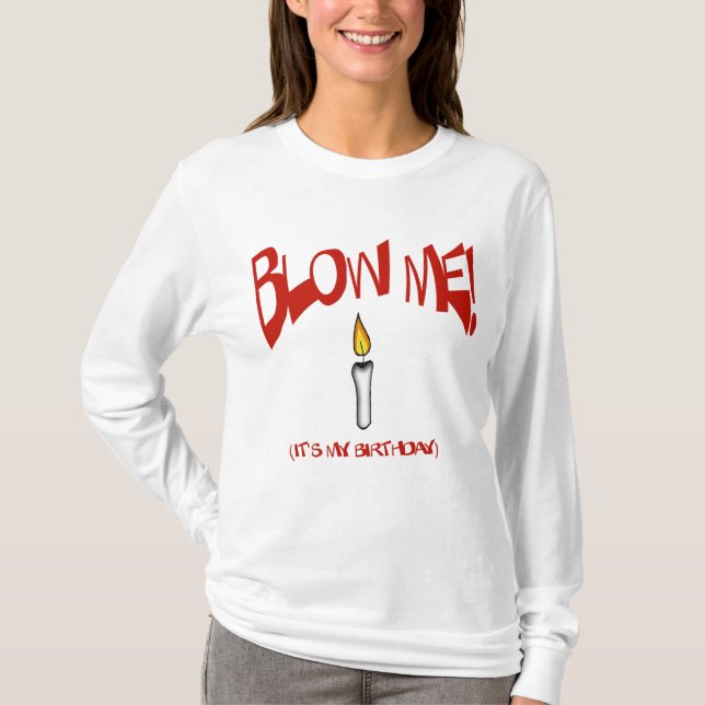 BLÅSA MIG, DET är MIN FÖDELSEDAG Tee Shirt (Framsida)