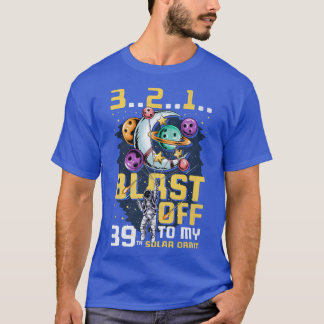Blast Off To My 39th Solar Orbit, 39th Birthday As T Shirt