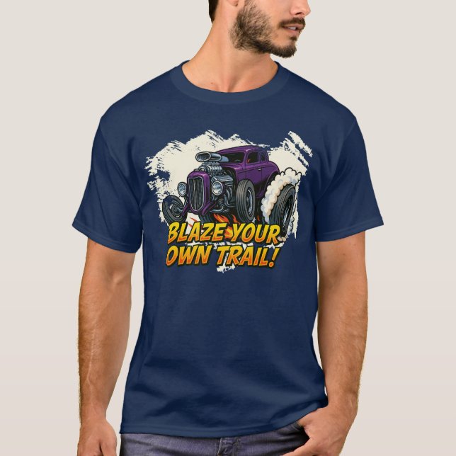 "Blaze your own Trail"- Hot rod T T Shirt (Framsida)