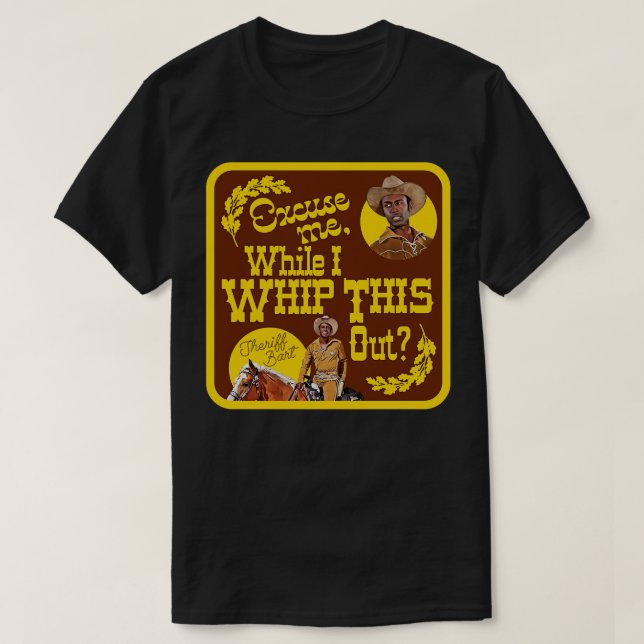 Blazing Saddles sheriff Bart Whip ut det här T Shirt (Design framsida)