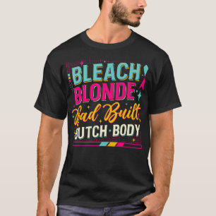 Bleach Blonde Bad Byggt Butch Body T-Shirt