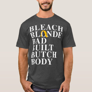 Bleach Blonde Bad Byggt Butch Body T Shirt