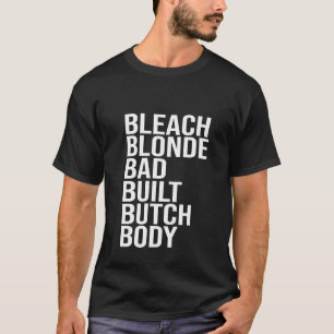 Bleached Blonde Bad Byggt Butch Body, Lustigt Poli T Shirt