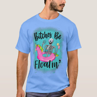 Bleached BTches Be Floatin", Humor Summer Skeleton T Shirt