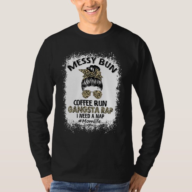 Bleached Bun Coffee Springa Gangsta Rap Mamma Life T Shirt (Framsida)