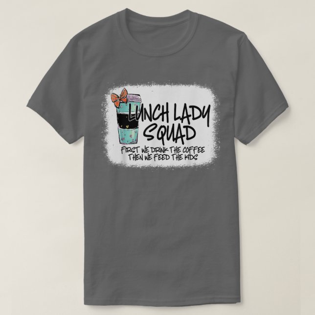 Bleached Lunch Dam Squad först dricker vi Kaffe T Shirt (Design framsida)