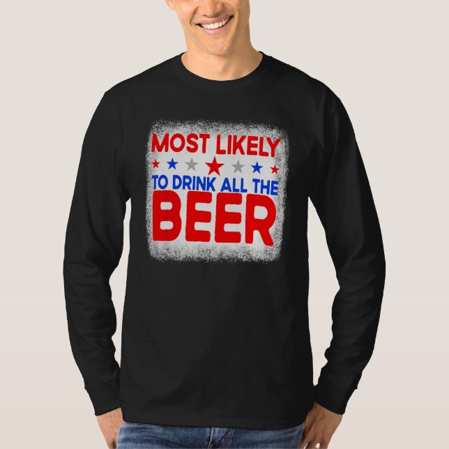 Bleached Most Likely To Drink All The Beer 4th Of  T Shirt (Framsida)