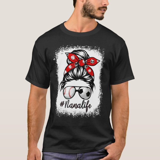 Bleached Nana Life Soccer Messy Bun Baseball Mothe T Shirt (Framsida)