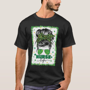 Bleached Nurse Life Messy Bun Lycklig Saint patric T Shirt