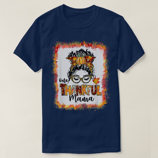 Bleached One Thankful Mama Messy Bun Fall Thanksgi T Shirt (Design framsida)