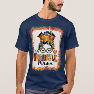 Bleached One Thankful Mama Messy Bun Fall Thanksgi T Shirt