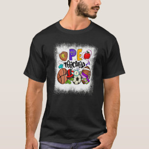 Bleached Pe Teacher Physical Education Teacher Phy T Shirt