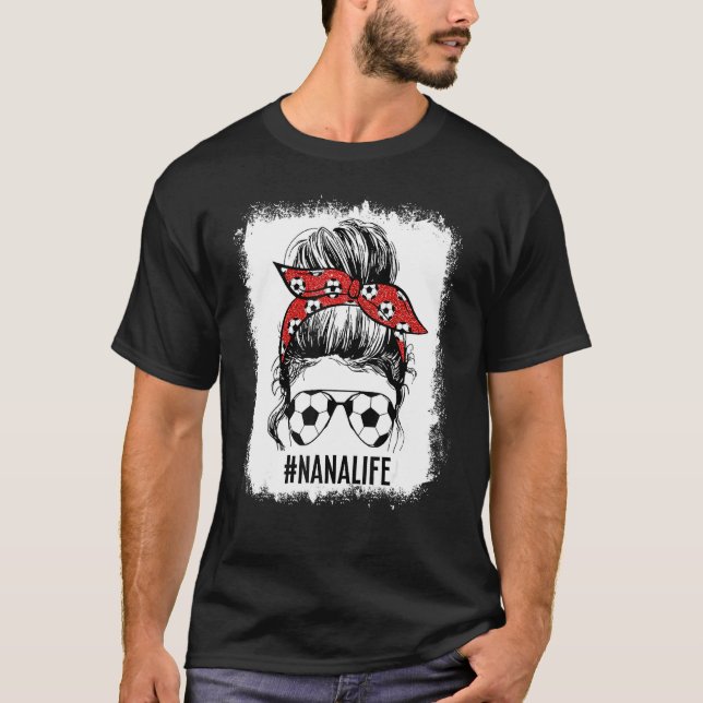 Bleached Soccer Nana Messy Bun Soccer Nana Life Mo T Shirt (Framsida)