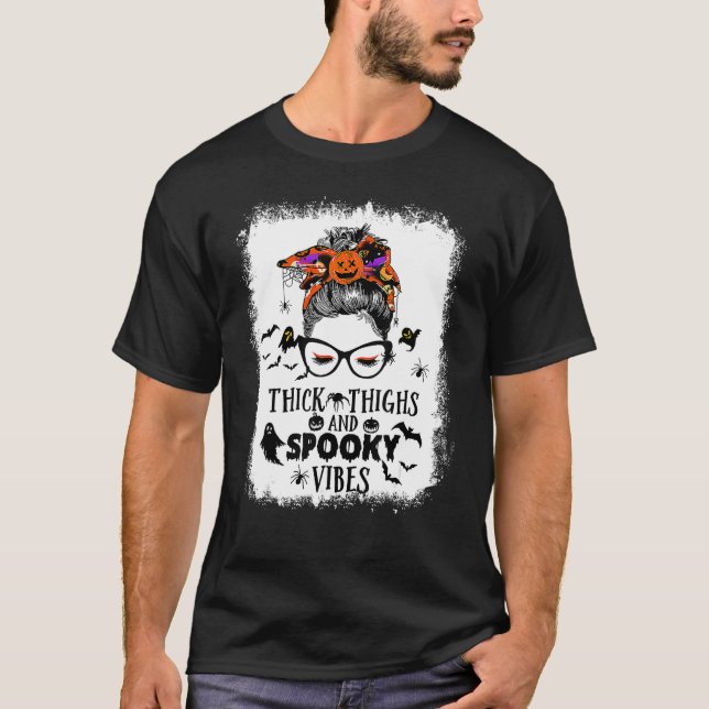 Bleached Thick Thighs And Spooky Vibes Messy Bun S T Shirt (Framsida)