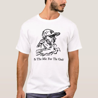 "Bless The Mic For The Gods" T Shirt