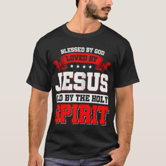 Blessed By God Loved By Jesus Led By The Holy T Shirt