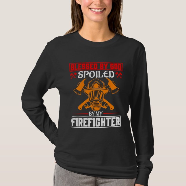 Blessed By God Spoiled By My Firefighter Girlfrien T Shirt (Framsida)