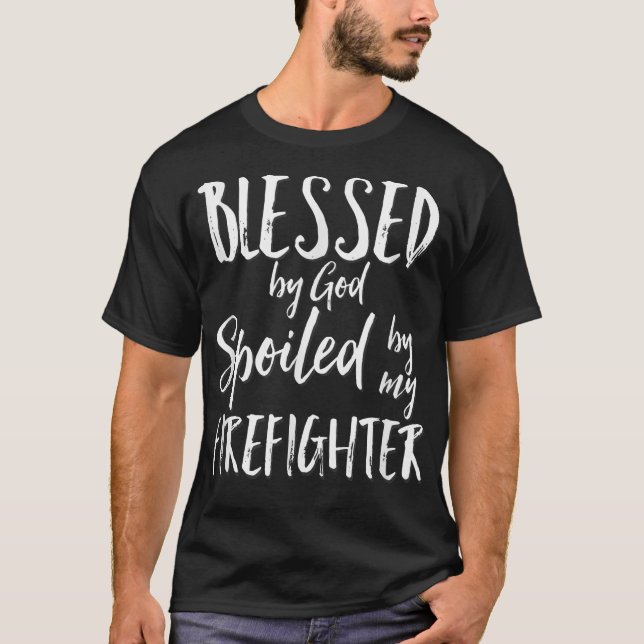 Blessed by God Spoiled by My Firefighter  T Shirt (Framsida)