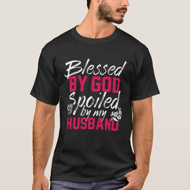 Blessed By God Spoiled By My Husband Protected by  T Shirt (Framsida)