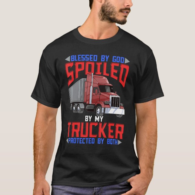 Blessed By God Spoiled By My Trucker Protected By  T Shirt (Framsida)