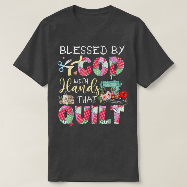 Blessed By God With Hands That Quilt  T Shirt (Design framsida)
