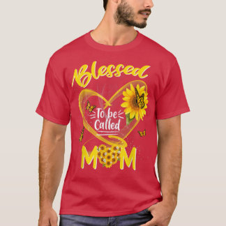 Blessed To Be Called Mom Cute Sunflower Mothers Da T Shirt