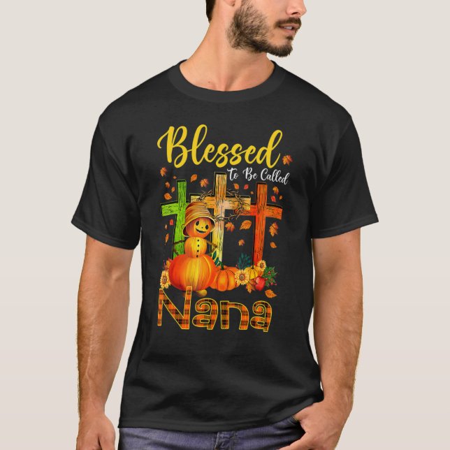Blessed To Be Called Nana Pumpkin Man Fall Thanksg T Shirt (Framsida)