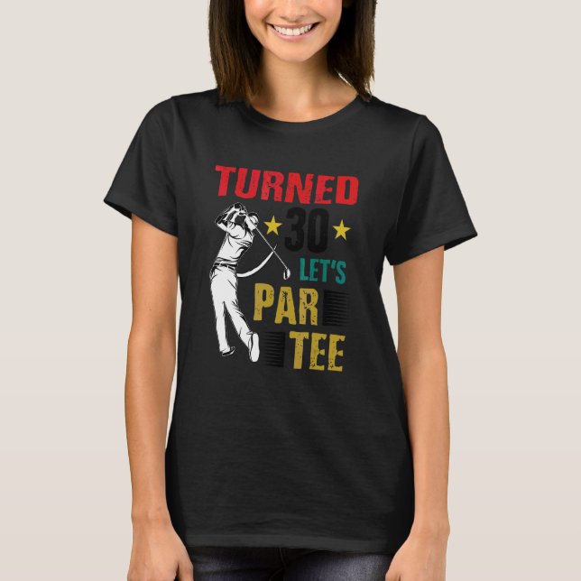 Blev 30 Let's Par Golfspelare Golfkörning Driver S T Shirt (Framsida)