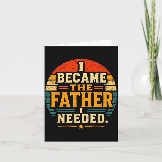 Blev Den Pappa Jag Behövde Fars Dag Pappa Pappa Kort (Framsida)