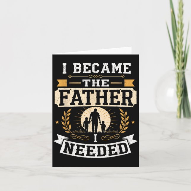 Blev Den Pappa Jag Behövde Fars Dag Pappa Pappa Kort (Framsida)