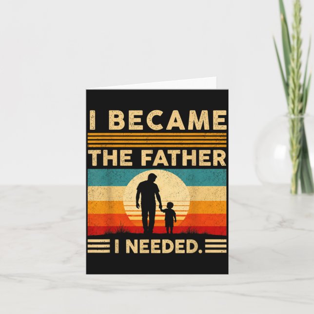 Blev Den Pappa Jag Behövde Fars Dag Pappa Pappa Kort (Framsida)