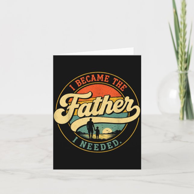 Blev Den Pappa Jag Behövde Fars Dag Pappa Pappa Kort (Framsida)