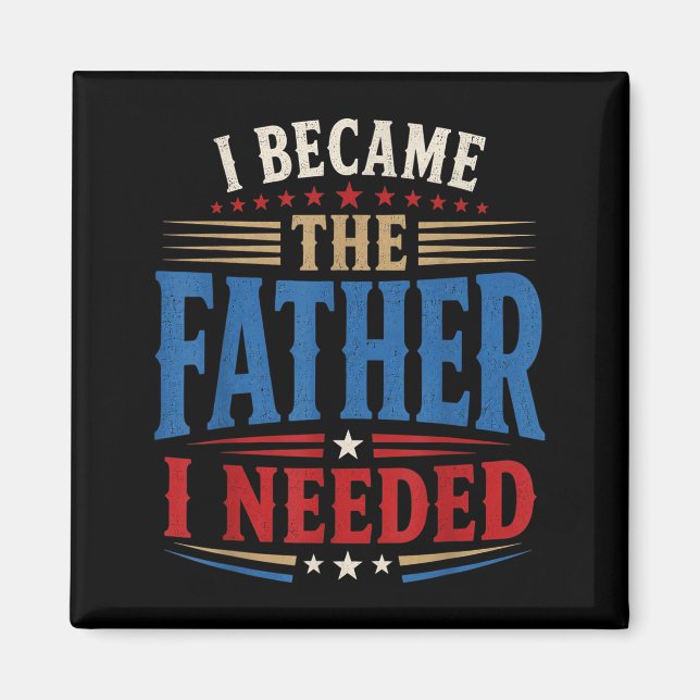Blev Den Pappa Jag Behövde Fars Dag Pappa Pappa Magnet (Framsidan)